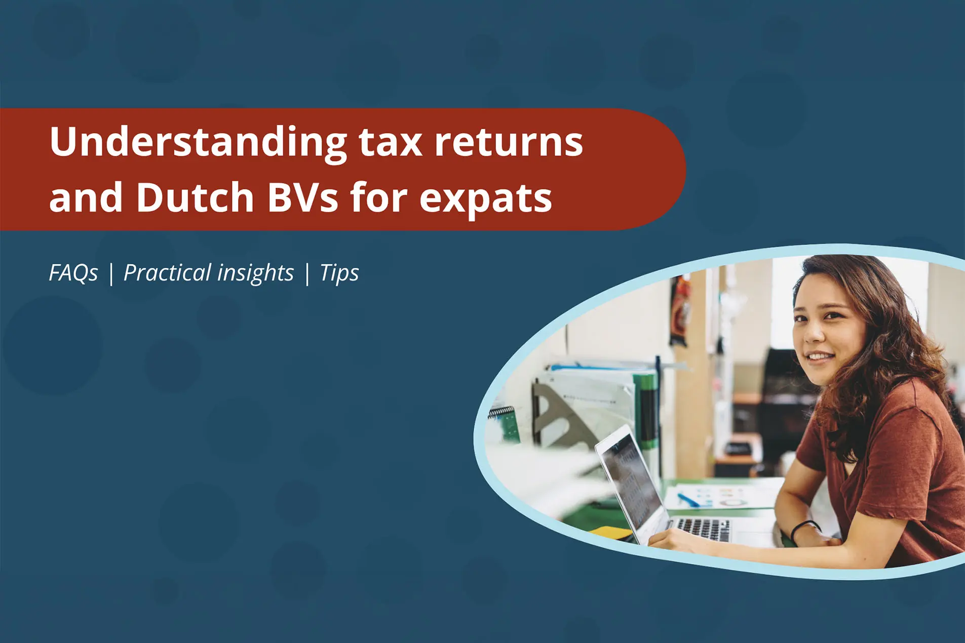 dutch-bv-tax-returns-expats-netherlands Overview of Dutch BV corporate tax and personal income tax obligations for director-major shareholders, including salary, dividends, foreign income and the 30% ruling.